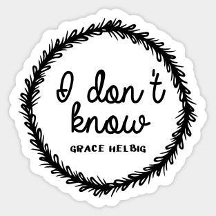 I don't know - Grace Helbig Sticker